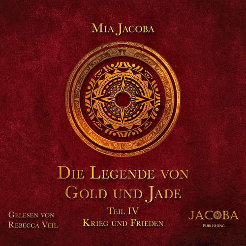 Hoerbuch Die Legende von Gold und Jade 4: Krieg und Frieden - Mia Jacoba - Rebecca Veil