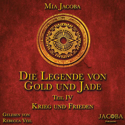 Hoerbuch Die Legende von Gold und Jade 4: Krieg und Frieden - Mia Jacoba - Rebecca Veil