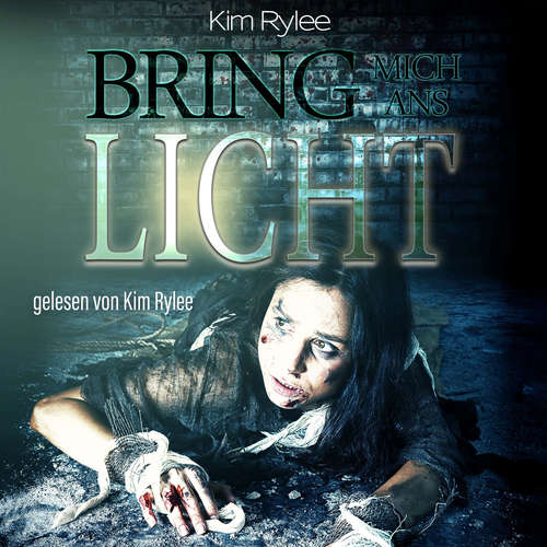 Hoerbuch Bring mich ans Licht - Kim Rylee - Kim Rylee