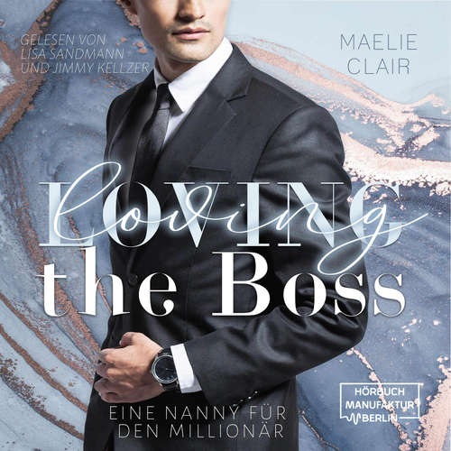 Hoerbuch Loving the Boss - Boss Romance - Eine Nanny für den Millionär, Band 1 - Maelie Clair - Marie Sandmann