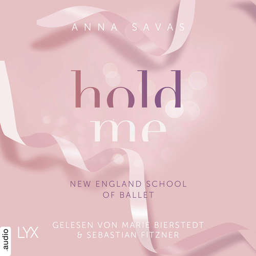Hoerbuch Hold Me - New England School of Ballet, Teil 1 - Anna Savas - Marie Bierstedt