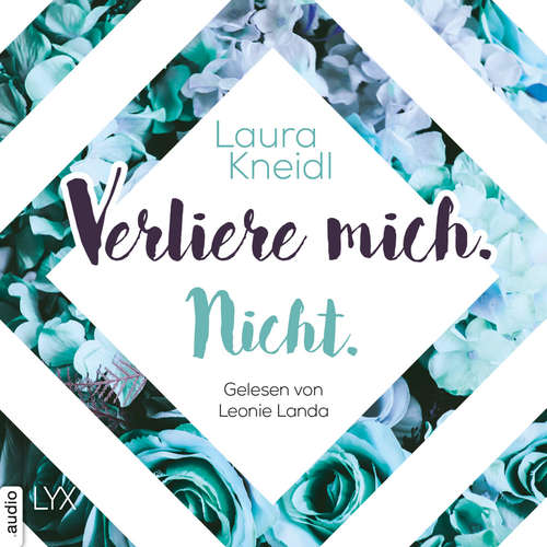 Hoerbuch Verliere mich. Nicht. - Berühre mich nicht-Reihe, Teil 2 - Laura Kneidl - Leonie Landa