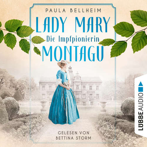 Hoerbuch Die Impfpionierin - Lady Mary Montagu - Mit ihrem Wissen rettete sie Menschenleben und schrieb Medizingeschichte - Paula Bellheim - Bettina Storm