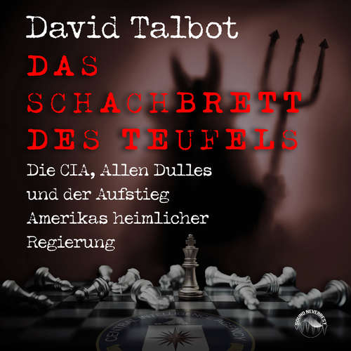 Hoerbuch Das Schachbrett des Teufels - Die CIA, Allen Dulles und der Aufstieg Amerikas heimlicher Regierung - David Talbot - Markus Böker