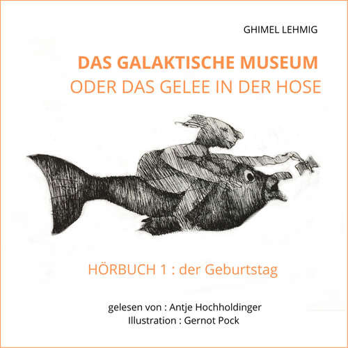 Hoerbuch Das galaktische Museum oder das Gelee in der Hose - Ghimel Lehmig - Antje Hochholdinger