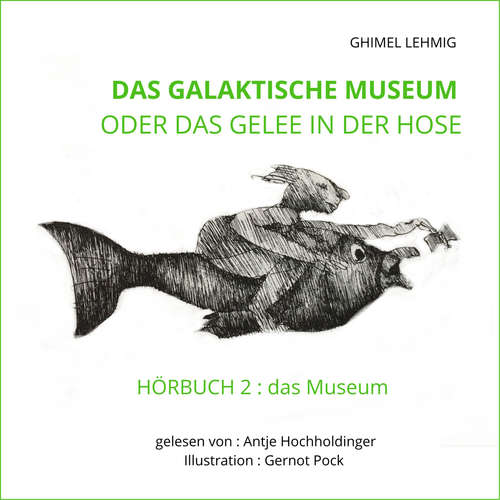 Hoerbuch Das galaktische Museum oder das Gelee in der Hose - Ghimel Lehmig - Antje Hochholdinger
