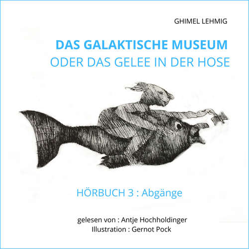 Hoerbuch Das galaktische Museum oder das Gelee in der Hose - Ghimel Lehmig - Antje Hochholdinger