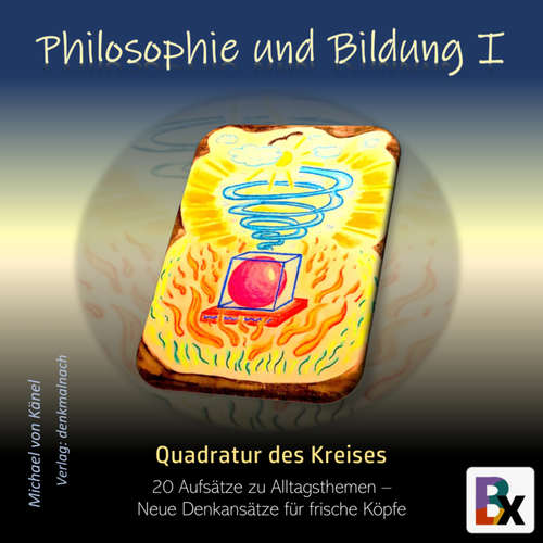 Hoerbuch Philosophie und Bildung  Band 1  - Quadratur des Kreises - Michael von Känel - Michael von Känel