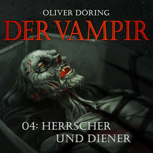 Hoerbuch Der Vampir, Teil 4: Herrscher und Diener - Oliver Döring - Thomas Nero Wolff