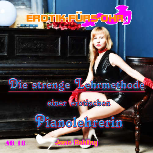 Hoerbuch Erotik für's Ohr, Die strenge Lehrmethode einer erotischen Pianolehrerin - Jane Rohling - Steff Caro