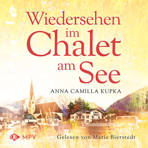 Hoerbuch Wiedersehen im Chalet am See - Das Chalet am See, Band 2 - Anna Kupka - Marie Bierstedt