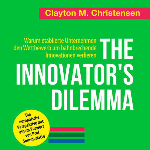 Hoerbuch The Innovator's Dilemma - Warum etablierte Unternehmen den Wettbewerb um bahnbrechende Innovationen verlieren - Clayton M. Christensen - Matthias Ernst Holzmann