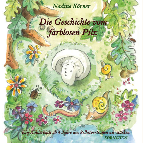Hoerbuch Die Geschichte vom farblosen Pilz - Nadine Körner - Stefan Gelhorn
