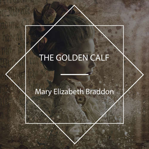 Audiobook The Golden Calf - Mary Elizabeth Braddon - Tara Dow