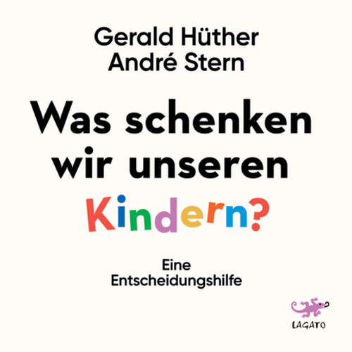 Hoerbuch Was schenken wir unseren Kindern? - Gerald Hüther - Wolfgang Gerber