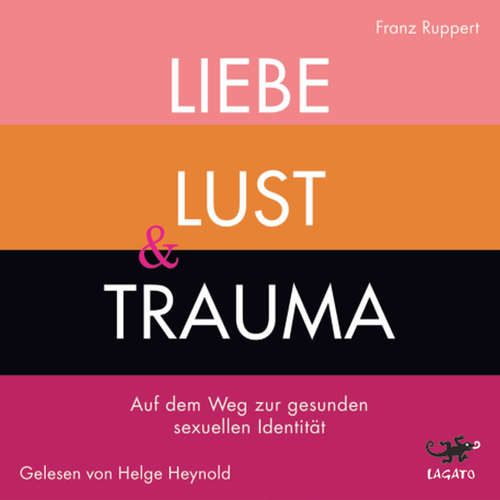 Hoerbuch Liebe, Lust und Trauma - Franz Ruppert - Helge Heynold