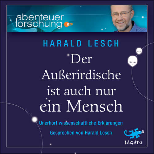 Hoerbuch Der Außerirdische ist auch nur ein Mensch - Harald Lesch - Harald Lesch