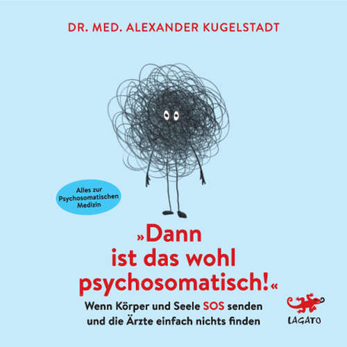 Hoerbuch Dann ist das wohl psychosomatisch! - Dr. med. Alexander Kugelstadt - Mark Bremer