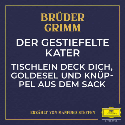 Hoerbuch Der gestiefelte Kater / Tischlein deck dich, Goldesel und Knüppel aus dem Sack - Jacob Ludwig Karl Grimm - Manfred Steffen