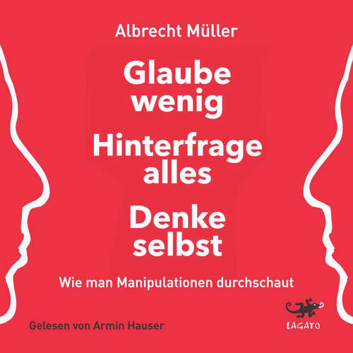 Hoerbuch Glaube wenig, hinterfrage alles, denke selbst - Albrecht Müller - Armin Hauser