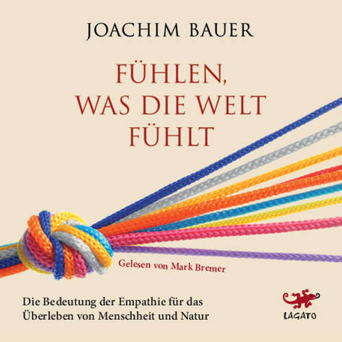 Hoerbuch Fühlen, was die Welt fühlt - Joachim Bauer - Mark Bremer