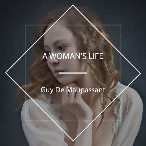 Audiobook A Woman's Life - Guy De Maupassant - Lisa Reichert