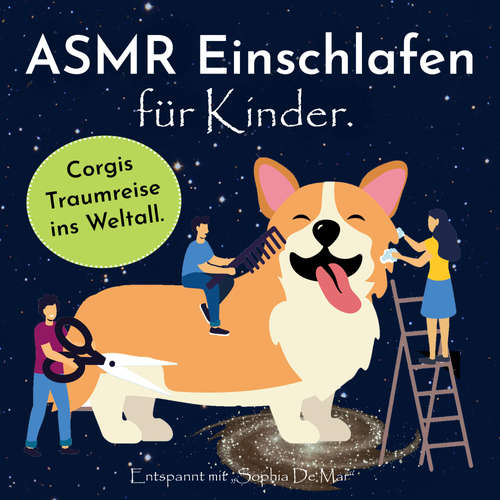 Hoerbuch Asmr Einschlafen für Kinder. Corgis Traumreise ins Weltall. Entspannt mit "Sophia De Mar". - Sophia De Mar - Sophia De Mar