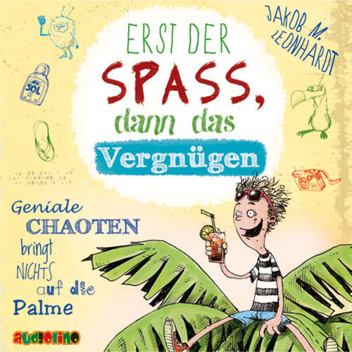 Hoerbuch Erst der Sapß, dann das Vergnügen – Geniale Chaoten bringt nichts auf die Palme - Jakob M. Leonhardt - Julian Horeyseck