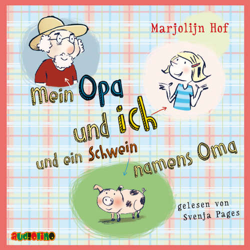 Hoerbuch Mein Opa und ich und ein Schwein namens Oma - Marjoljn Hof - Svenja Pages