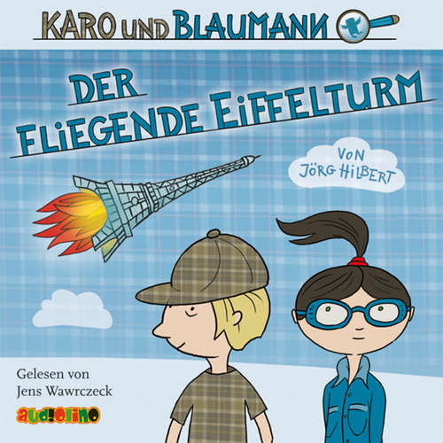 Hoerbuch Karo und Blaumann (1): Der fliegende Eiffelturm - Jörg Hilbert - Jens Wawrczeck