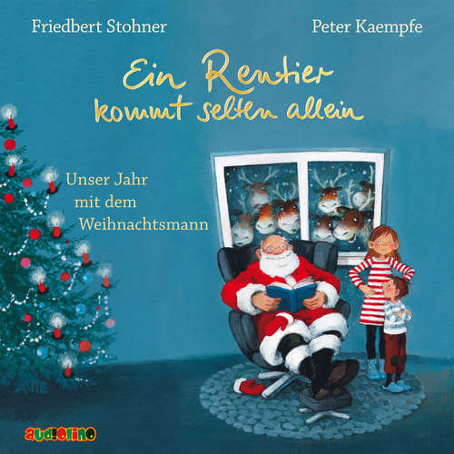 Hoerbuch Ein Rentier kommt selten allein. Unser Jahr mit dem Weihnachtsmann - Friedbert Stohner - Peter Kaempfe