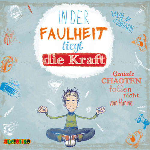 Hoerbuch In der Faulheit liegt die Kraft - Geniale Chaoten fallen nicht vom Himmel - Jakob M. Leonhardt - Julian Horeyseck