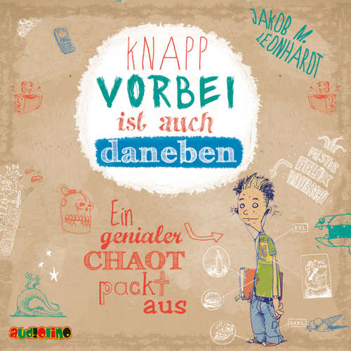 Hoerbuch Knapp vorbei ist auch daneben - Ein genialer Chaot packt aus - Jakob M. Leonhardt - Julian Horeyseck