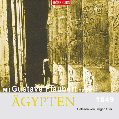Hoerbuch Mit Gustave Flaubert nach Ägypten - Gustave Flaubert - Jürgen Uter