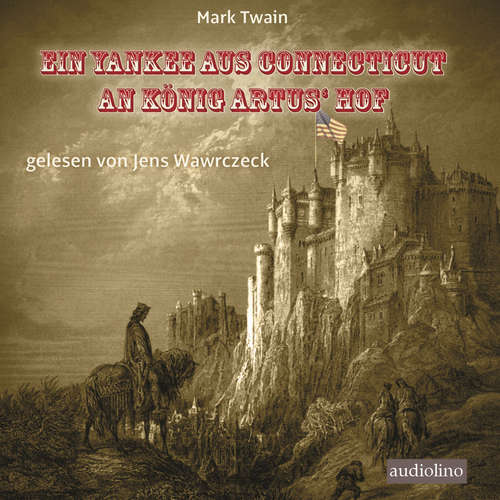 Hoerbuch Ein Yankee aus Connecticut an König Artus' Hof - Mark Twain - Jens Wawrczeck