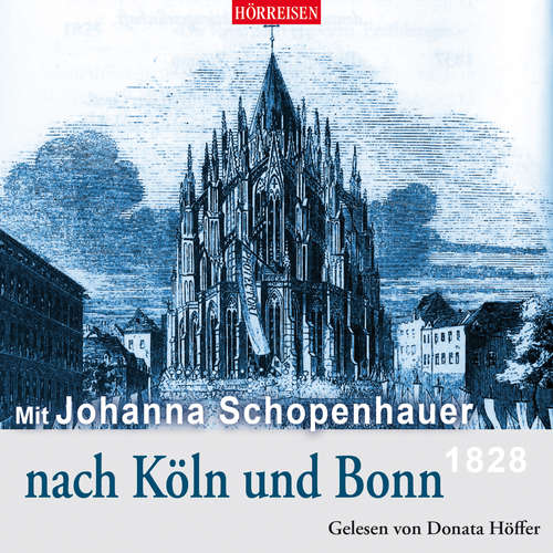 Hoerbuch Mit Johanna Schopenhauer nach Köln und Bonn - Johanna Schopenhauer - Donata Höffer