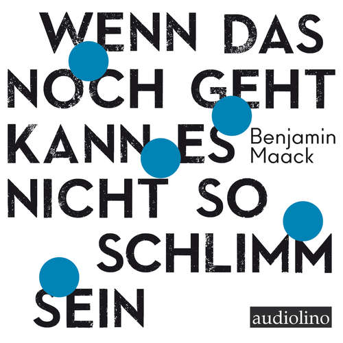 Hoerbuch Wenn das noch geht, kann es nicht so schlimm sein - Benjamin Maack - Oskar Ketelhut