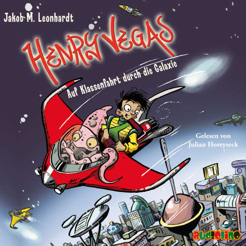 Hoerbuch Henry Vegas - Auf Klassenfahrt durch die Galaxie - Jakob M. Leonhardt - Julian Horeyseck