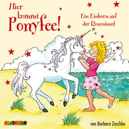 Hoerbuch Hier kommt Ponyfee (16): Ein Einhorn auf der Roseninsel - Barbara Zoschke - Jeannine Platz