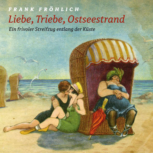 Hoerbuch Liebe, Triebe, Ostseestrand - Leif Tennemann - Rolf Becker