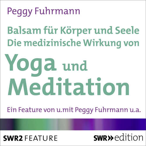 Hoerbuch Balsam für Körper und Seele - Die medizinische Wirkung von Yoga und Meditation - Peggy Fuhrmann - Peggy Fuhrmann