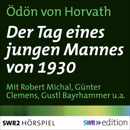 Hoerbuch Der Tag eines jungen Mannes von 1930 - Ödön von Horvath - Robert Michal