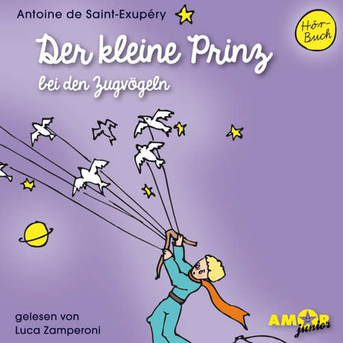 Hoerbuch Der kleine Prinz bei den Zugvögeln - Antoine de Saint-Exupéry - Luca Zamperoni