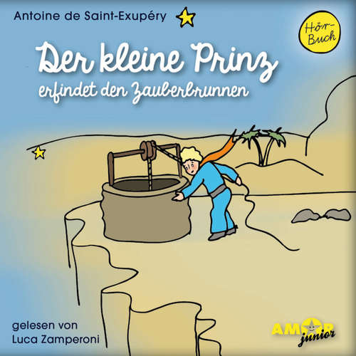 Hoerbuch Der kleine Prinz erfindet den Zauberbrunnen - Antoine de Saint-Exupéry - Luca Zamperoni
