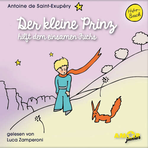 Hoerbuch Der kleine Prinz hilft dem einsamen Fuchs - Antoine de Saint-Exupéry - Luca Zamperoni