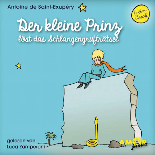 Hoerbuch Der kleine Prinz löst das Schlangengrufträtsel - Antoine de Saint-Exupéry - Luca Zamperoni