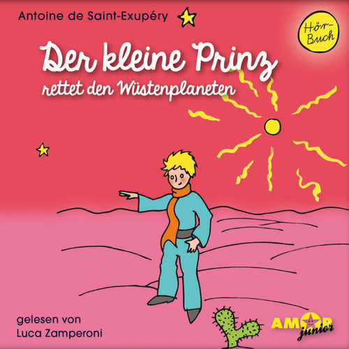 Hoerbuch Der kleine Prinz rettet den Wüstenplaneten - Antoine de Saint-Exupéry - Luca Zamperoni