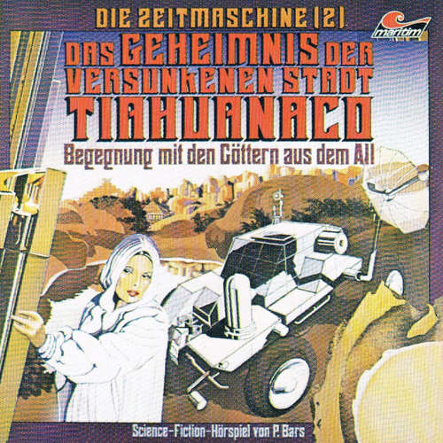 Hoerbuch Die Zeitmaschine, Folge 2: Das Geheimnis der versunkenen Stadt Tiahuanaco - P. Bars - Wolf-Dieter Stubel