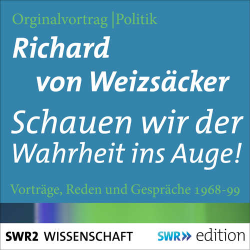 Hoerbuch Schauen wir der Wahrheit ins Auge! - Richard von Weizsäcker - Richard von Weizsäcker