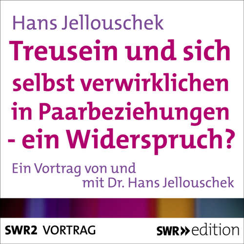 Hoerbuch Treusein und sich selbst verwirklichen in Paarbeziehungen - Ein Widerspruch? - Hans Jellouschek - Hans Jellouschek